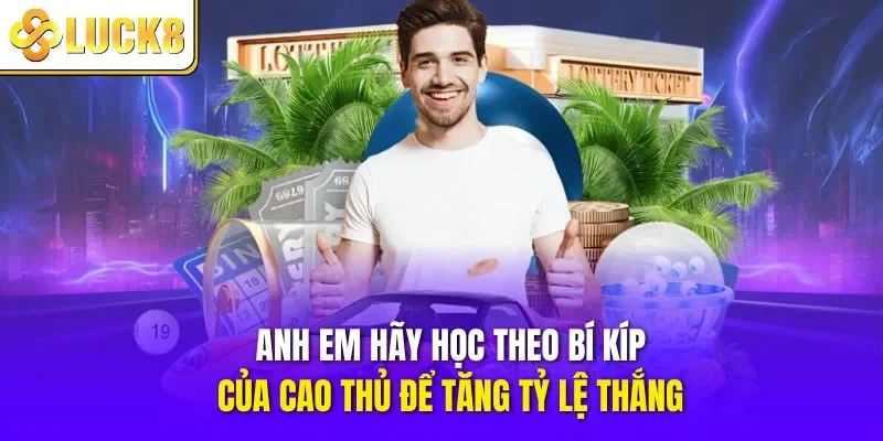 Anh em hãy học theo bí kíp của cao thủ để tăng tỷ lệ thắng