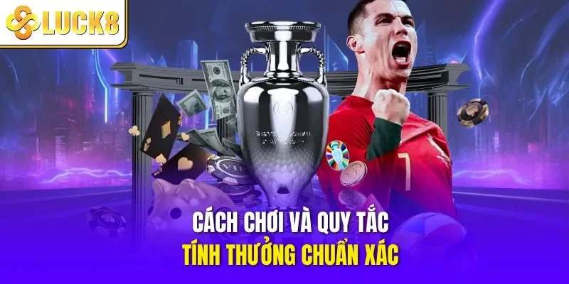 Cách chơi và quy tắc tính thưởng chuẩn xác
