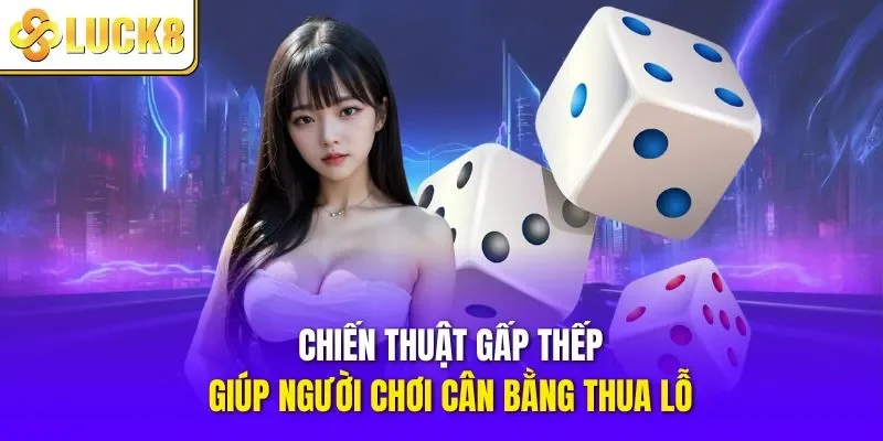 Chiến thuật gấp thếp giúp người chơi cân bằng thua lỗ